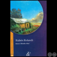 KÁSOS AHENDU AHAI - GRANDES AUTORES DE LA LITERATURA EN GUARANÍ - Número 30 - Autor: RUBÉN ROLANDI - Año 1998